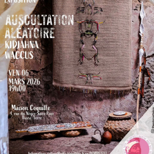 VERNISSAGE - Vendredi 6 mars 2026 19h00 - Maison Coquille AUSCULTATION ALÉATOIRE - KIDJAHNA WACCUS EXPOSITION DE RESTITUTION